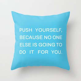 push yourself, because no one else is going to do it for you Throw Pillow