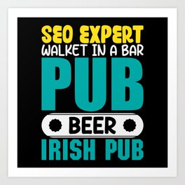 Seo Expert Walket in a bar pub beer irish Pub pun Art Print | It, Graphicdesign, Cc, Hardware, Developer, Nerd, Programming, Games, Admin, Technology 