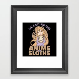 Just A Girl Who Loves Anime And Sloths - Kawaii Framed Art Print