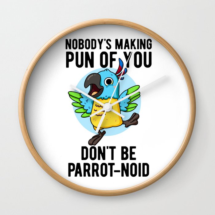 Don't Be Parrot-noid Funny Bird Parrot Pun Wall Clock