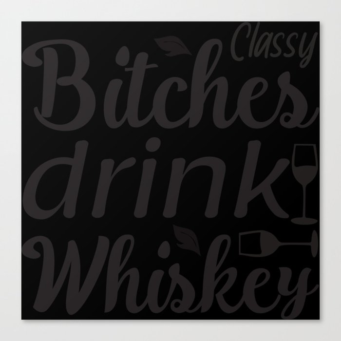 Classy Bitches Drink Whiskey Canvas Print