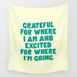 Grateful for Where i Am and Excited for Where I'm Going springtime yellow and green inspirational print design Wall Tapestry