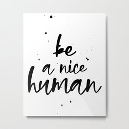 Be A Nice Human Metal Print