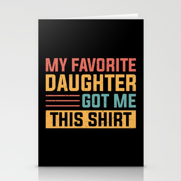 My Favorite Daughter Got Me This Shirt Stationery Cards