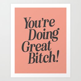 You're Doing Great Bitch by The Motivated Type in Salmon and Black Art Print