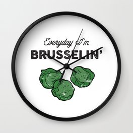 Everyday I'm Brusselin' Wall Clock