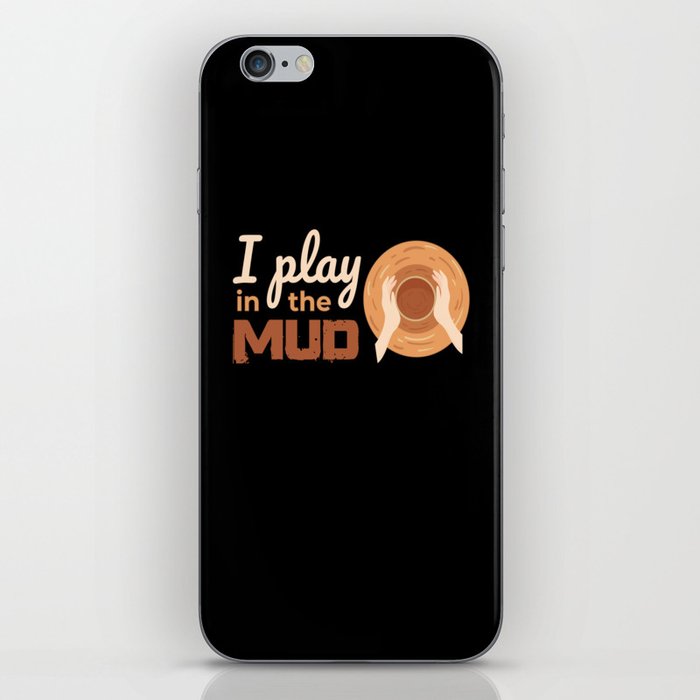 I Play In The Mud Pottery Pottery iPhone Skin
