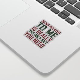 Being Related To Me Is Really The Only Gift You Need Sticker | Graphicdesign, Perfect, Related, Snowflakes, Party, Anniversary, Funny, X Mas, Pajamas, Family 
