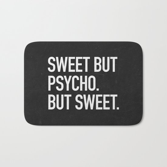 Sweet but psycho. But sweet. Bath Mat