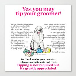 Yes, You May Tip Your Groomer! Canvas Print