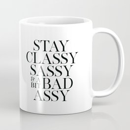 Stay Classy Sassy and a bit Bad Assy Coffee Mug