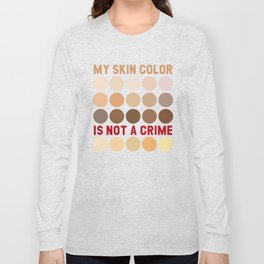 My skin color is not a crime anti racism Long Sleeve T-shirt