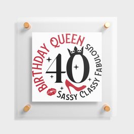 40 Birthday Queen Sassy Classy Fabulous Floating Acrylic Print