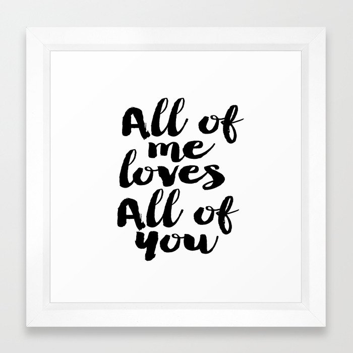 Love Quote All Of Me Loves All Of You Anniversary Gift For Him For Her Wall Quote Quote Print Art Framed Art Print By Printablelifestyle Society6