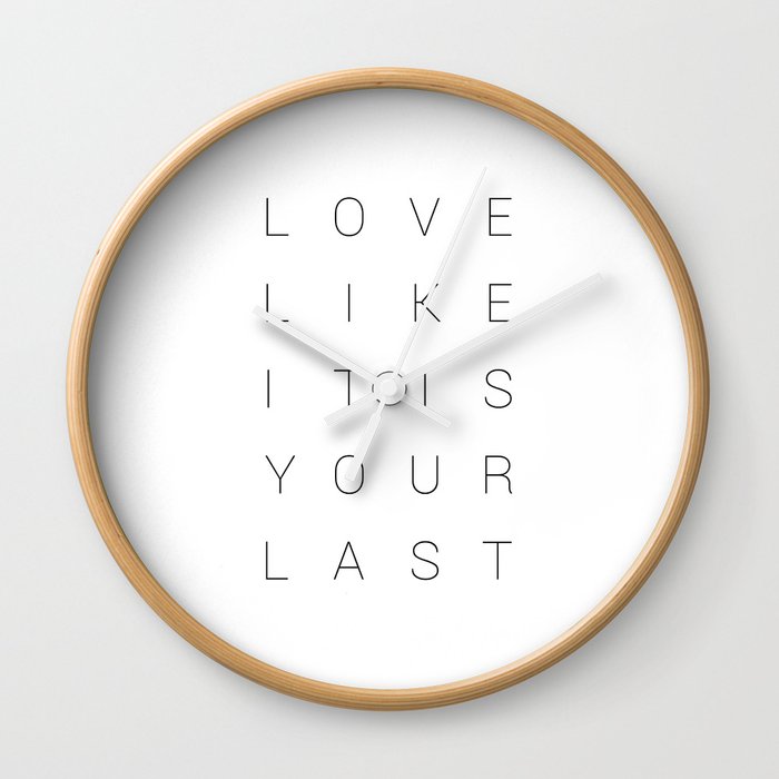 Love Like It Is Your Last.  Wall Clock