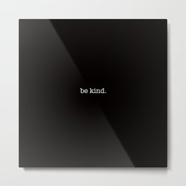 be kind. Metal Print