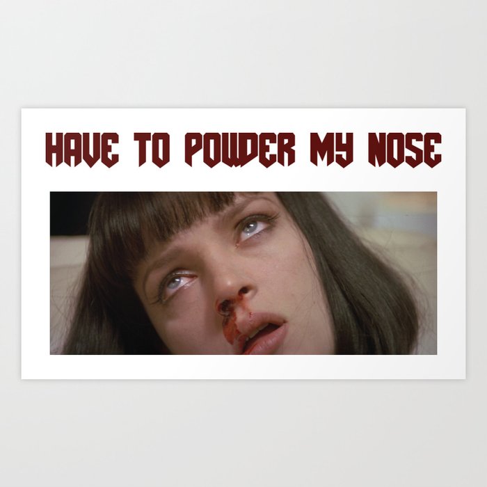 Pulp Fiction "Have to Powder my nose" Art Print by Hallway Tees Society6