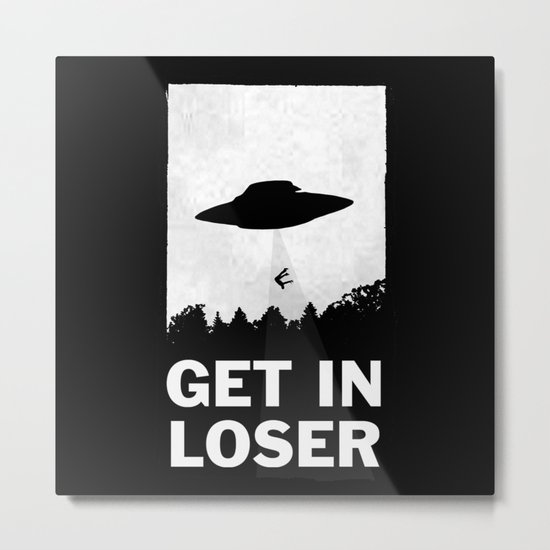 Get In Loser Metal Print