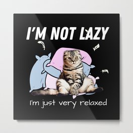 I'm not lazy- I'm just very relaxed- motivational Metal Print