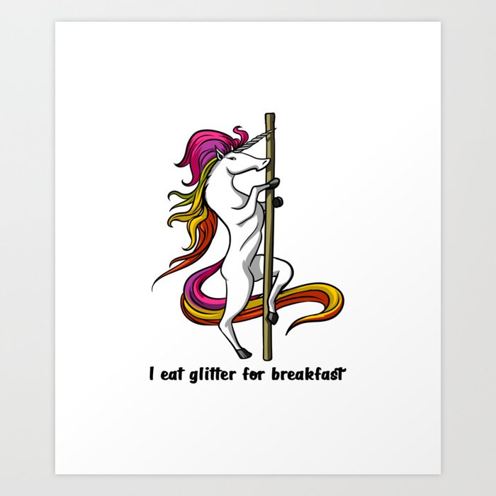 Magical Unicorn Pole Dancing I Eat Glitter For Breakfast Art Print