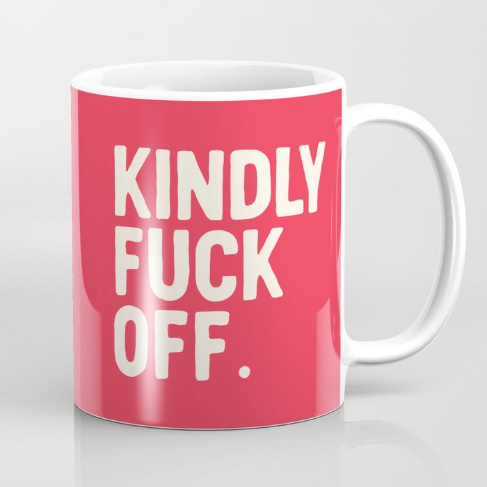 Kindly Fuck Off 2 Offensive Quote Coffee Mug