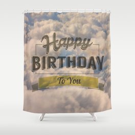 Happy Birthday To You Sky Shower Curtain
