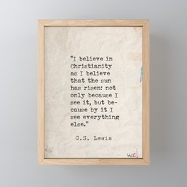 C.S. Lewis quote  I believe in Christianity.. Framed Mini Art Print
