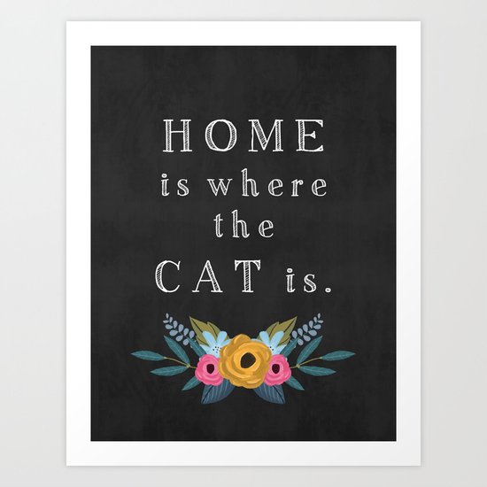 Home is where the cat is. // I love my cat Art Print