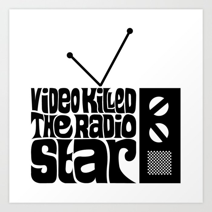 Video Killed The Radio Star Art Print