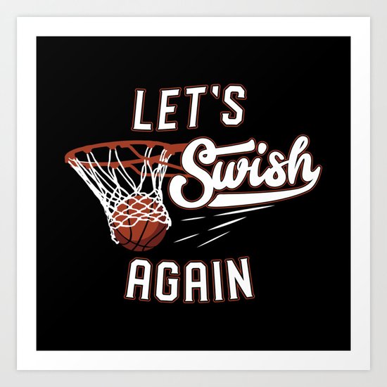 Let S Swish Again Funny Basketball Quote Gift Art Print By Yeoys Society6 Baseball is a game that's ripe for great quotes and sayings, whether they're funny, inspirational, or just famous ones that you've heard before. let s swish again funny basketball quote gift art print by yeoys