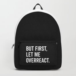 Let Me Overreact Funny Quote Backpack