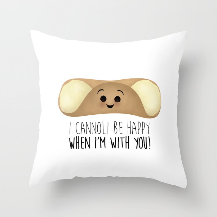 I Cannoli Be Happy When I'm With You! Throw Pillow