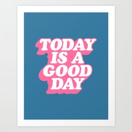 Today is a Good Day Art Print