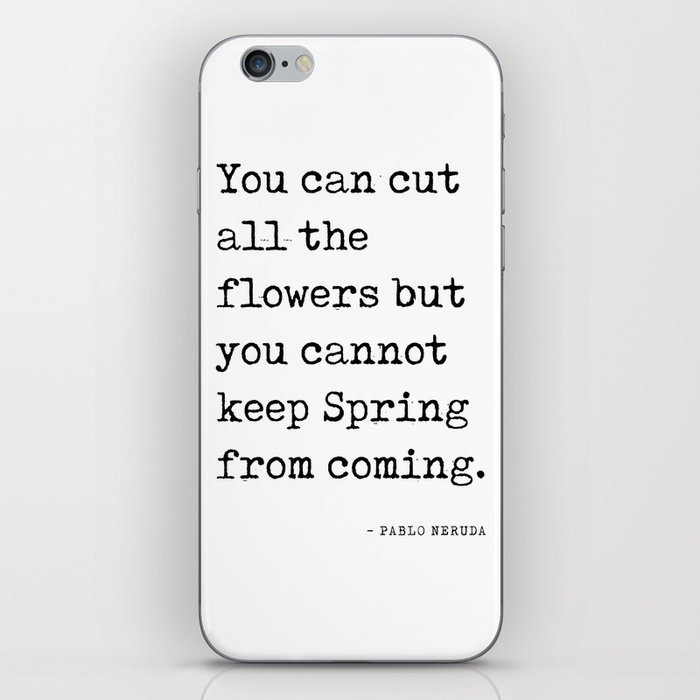 You can cut all the flowers - Pablo Neruda Quote - Literature - Typewriter Print iPhone Skin