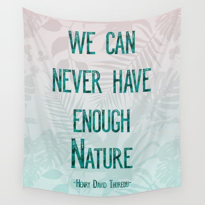 We can never have enough nature, Henry David Thoureau typography quote Wall Tapestry