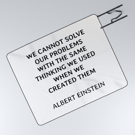 We cannot solve our problems with the same thinking we used when we created them - Albert Einstein Picnic Blanket