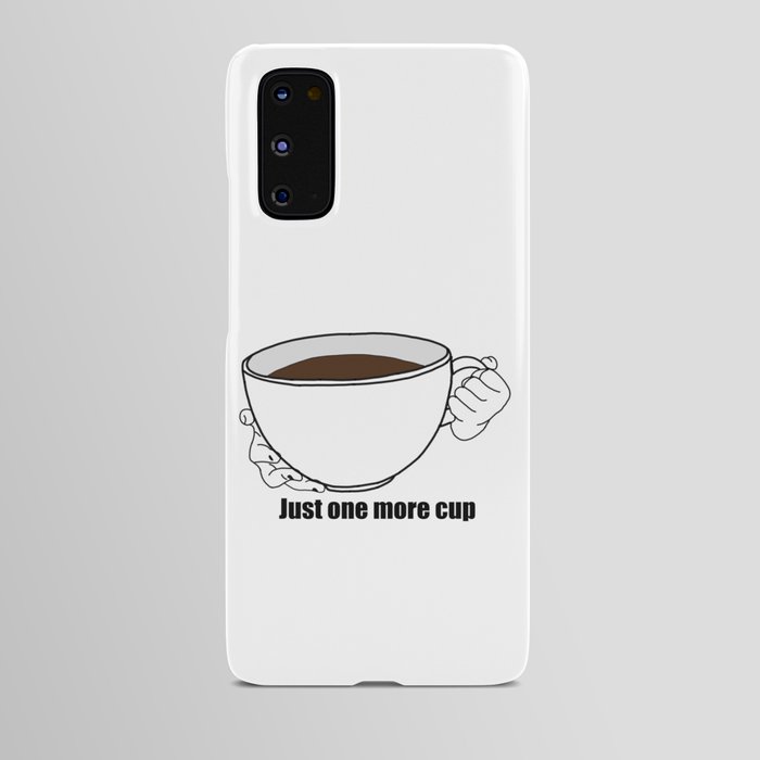 JUST ONE MORE CUP of coffee. Love coffee Android Case