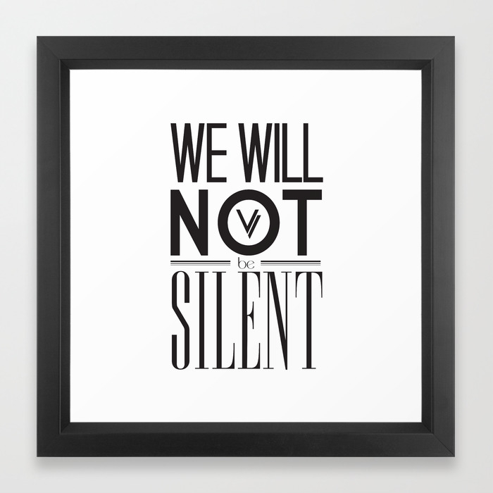 We Will Not Be Silent Framed Art Print By Voicesforthevoiceless Society6