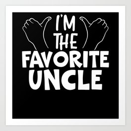 I'm The Favorite Uncle Proud Uncle Best Uncle Ever Art Print | Cuteuncle, Family, Godfather, Funnyuncle, Promotedtouncle, Funcle, Bestuncle, Bestuncleever, Uncle, Graphicdesign 