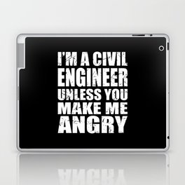 I'm a Civil Engineer Unless You Make Me Angry Laptop Skin