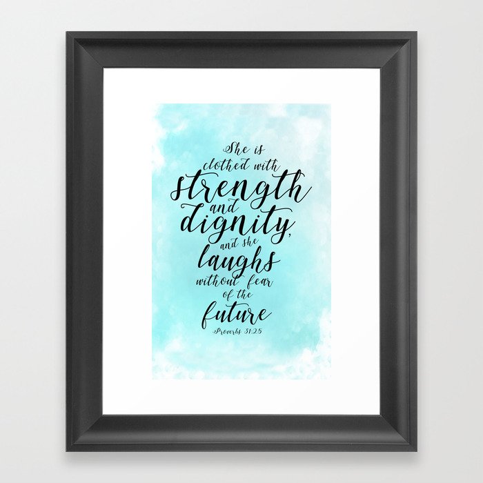 Proverbs 31:25: "She is clothed with strength and dignity and she laughs without fear of the future" Framed Art Print