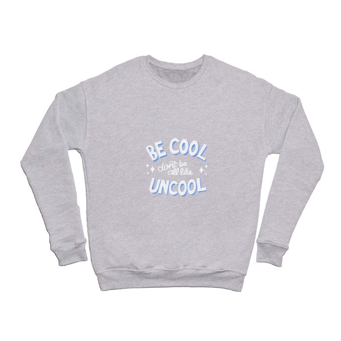 Be Cool Don't Be All Uncool - RHONY- Luann Crewneck Sweatshirt