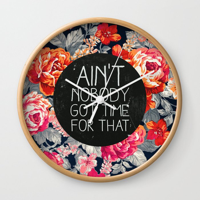 Ain't Nobody Got Time For That Wall Clock