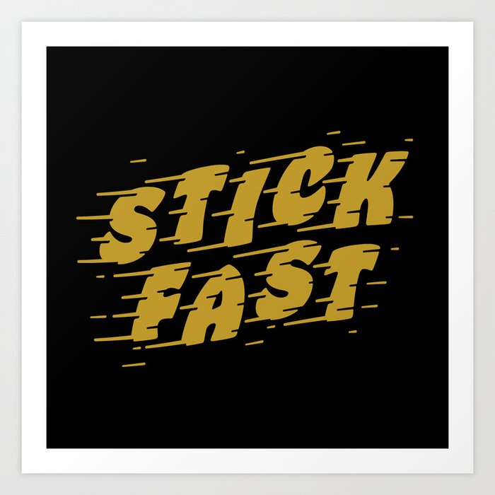 Stick Fast — Gold on Black Art Print