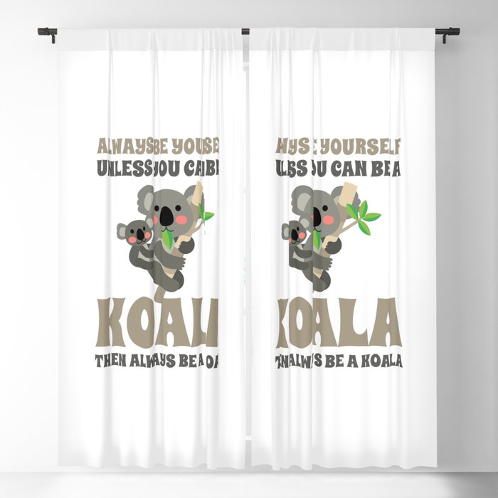 Always Be Yourself Unless You Can Be A Koala Blackout Curtain