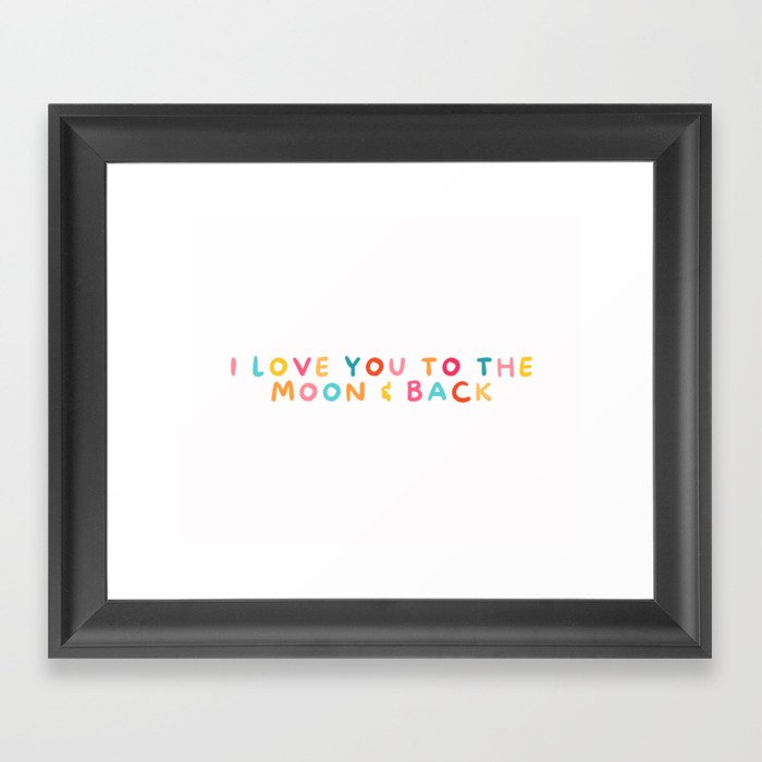 Love you to the moon and back! Framed Art Print