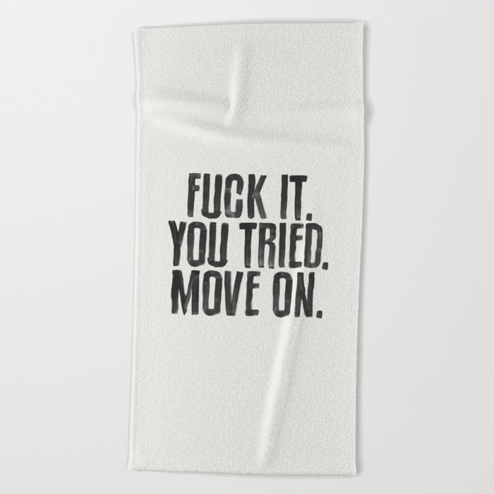 Fuck It You Tried Move On Beach Towel