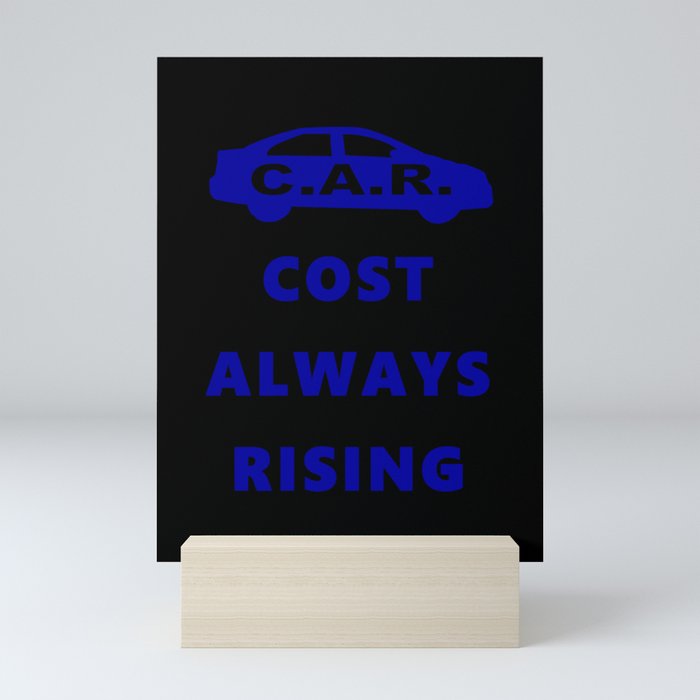 CAR Cost Always Rising. Yes I said it clothing. Mini Art Print