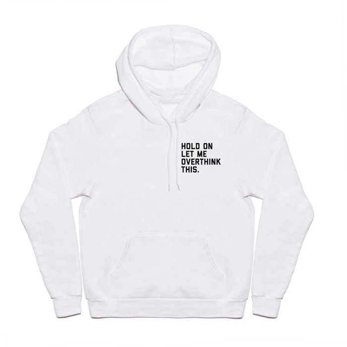Hold On, Overthink This (White) Funny Quote Hoody