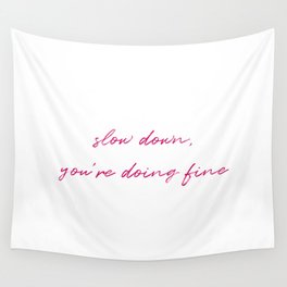 Slow down, you're doing fine Wall Tapestry